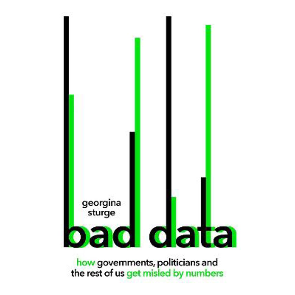 Bad Data: How Governments, Politicians and the Rest of Us Get Misled by Numbers (Hardback) - Georgina Sturge